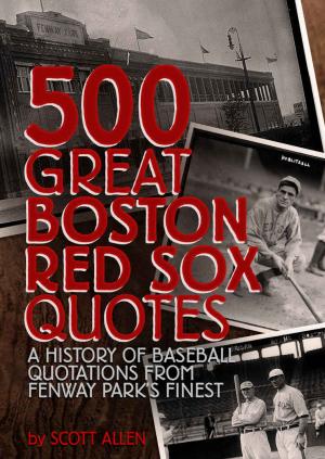 Cover of the book 500 Great Boston Red Sox Quotes by Scott Allen, Michelle Dimuzio