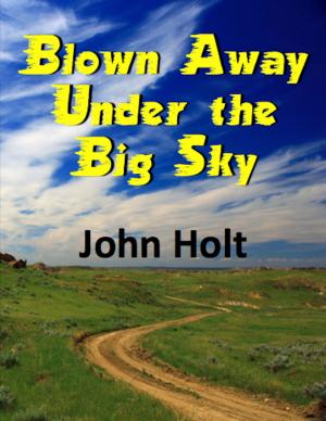 Cover of the book Blown Away Under The Big Sky by S. K. Hubba Lodbrokson Ragnarsson