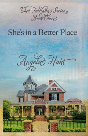 Cover of the book She's In a Better Place by Angela Hunt