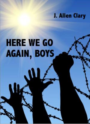 Cover of the book Here We Go Again, Boys by Justin Maxwell