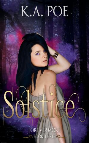 Cover of the book Solstice, Forevermore Book 3 by K.A. Poe