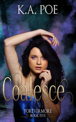 Cover of the book Coalesce, Forevermore 5 by Christine Pope, K.A. Poe, Lola St Vil
