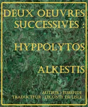 Cover of the book Deux oeuvres successives : Hyppolytos et Alkestis by Jules-Emile Planchon