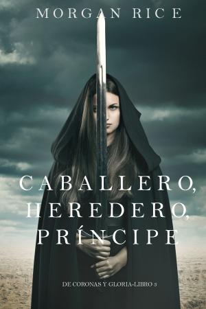 Cover of Caballero, Heredero, Príncipe (De Coronas y Gloria – Libro 3)