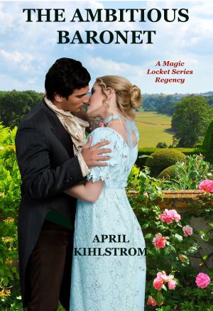 Cover of the book The Ambitious Baronet by April Kihlstrom