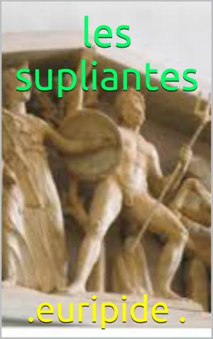 Cover of the book les supliantes by marc de vissac
