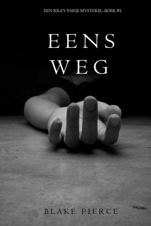 Cover of the book Eens Weg (Een Riley Paige Mysterie--Boek #1) by Blake Pierce