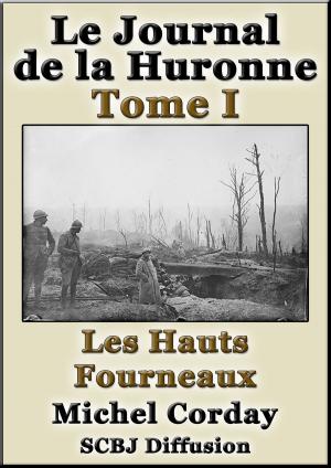 Book cover of Le Journal de la Huronne Tome I Les Hauts Fourneaux