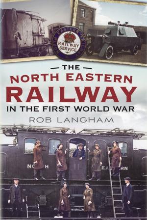 Cover of the book The North Eastern Railway in the First World War by Brian Cull, Frederick Galea