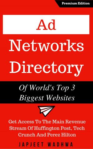 Cover of the book Ad Networks Directory Of World's Top 3 Biggest Websites by Gillian Felix