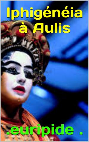Cover of the book Iphigénéia à Aulis by jean francois de la harpe