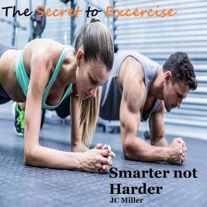 Cover of The Secret to Exercise: Smarter not Harder