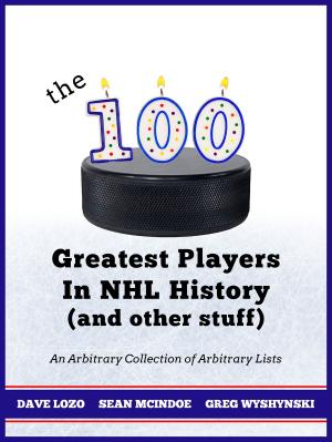 Cover of the book The 100 Greatest Players In NHL History (And Other Stuff) by Melissa Walsh