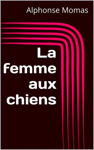 Cover of the book La femme aux chiens by Gaston Leroux