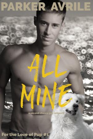 Cover of the book All Mine by Parker Avrile