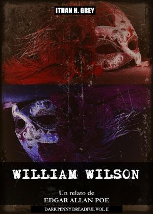 Cover of the book William Wilson by Edgar Allan Poe, Ithan H. Grey