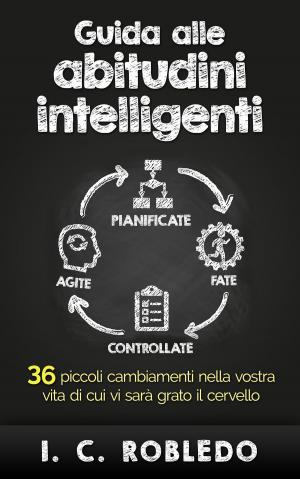 Cover of the book Guida alle abitudini intelligenti by I. C. Robledo
