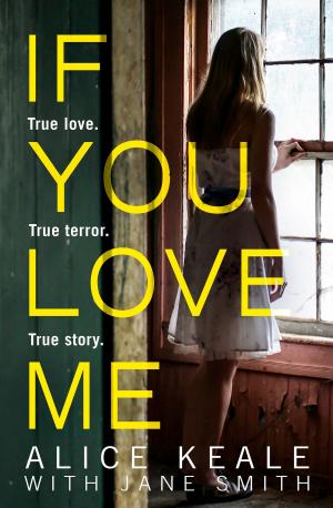Cover of the book If You Love Me: True love. True terror. True story. by Eve Devon