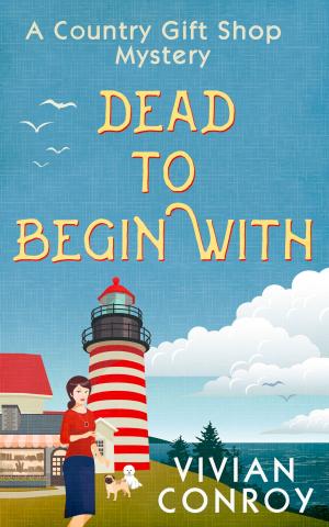 Cover of the book Dead to Begin With (A Country Gift Shop Cozy Mystery series, Book 1) by Paddy McMahon