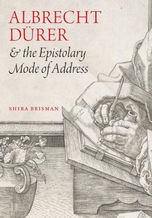 Cover of the book Albrecht Dürer and the Epistolary Mode of Address by John F. Stover