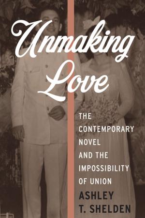 Cover of the book Unmaking Love by Jeffrey Broughton