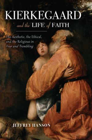 Cover of the book Kierkegaard and the Life of Faith by Rogelio Dominguez, James B Lane