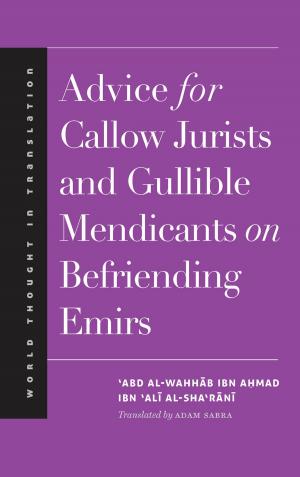 Book cover of Advice for Callow Jurists and Gullible Mendicants on Befriending Emirs