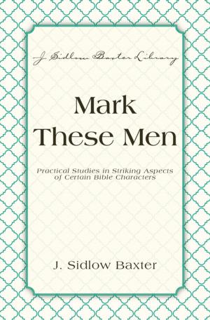 Cover of the book Mark These Men by Glen G. Scorgie, Simon Chan, Gordon T. Smith, James D. Smith III, Zondervan