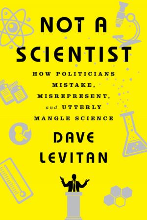 Cover of the book Not a Scientist: How Politicians Mistake, Misrepresent, and Utterly Mangle Science by Buzzy Jackson