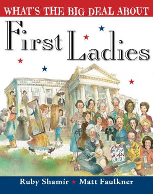 Cover of the book What's the Big Deal About First Ladies by Sue Bentley