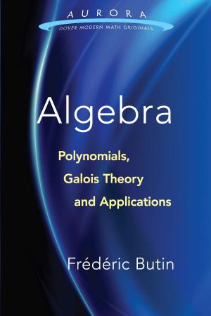 bigCover of the book Algebra: Polynomials, Galois Theory and Applications by 