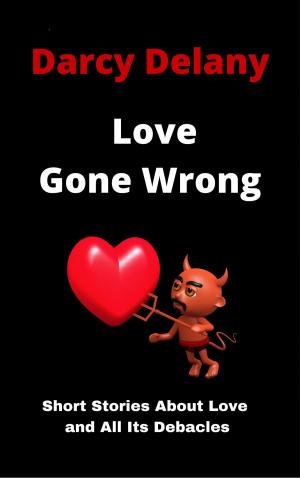 Book cover of Love Gone Wrong: Short Stories About Love and All Its Debacles