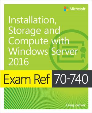 Cover of the book Exam Ref 70-740 Installation, Storage and Compute with Windows Server 2016 by Ernest Adams