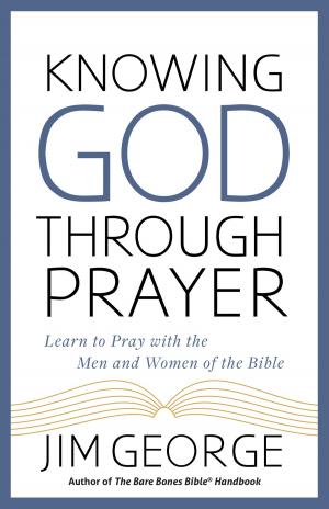 Cover of the book Knowing God Through Prayer by Jerry S. Eicher