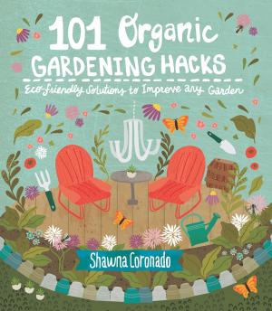 Cover of the book 101 Organic Gardening Hacks by Steve Ettlinger, Phil Schmidt