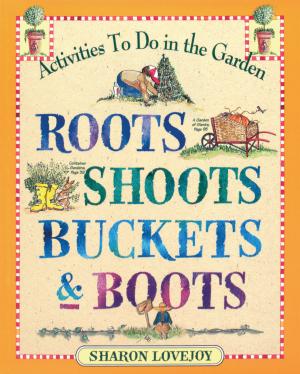 Cover of the book Roots, Shoots, Buckets & Boots by Anne Byrn