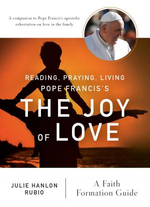 Cover of the book Reading, Praying, Living Pope Francis's The Joy of Love by Patrick  J. Hartin