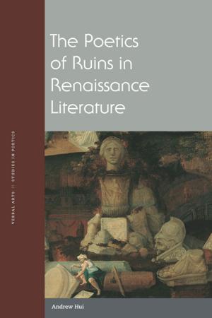 Cover of the book The Poetics of Ruins in Renaissance Literature by Tim Dean, Ewa Plonowska Ziarek