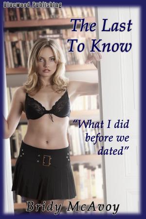 Cover of the book The Last To Know: What I Did Before We Dated by Bridy McAvoy