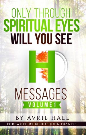 Cover of the book Only Through Spiritual Eyes Will You See Messages Volume 1 by Hyman Appelman