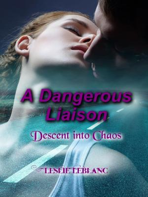 Cover of the book A Dangerous Liaison: Descent Into Chaos by Laura Trentham