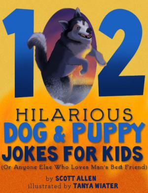 Book cover of 102 Hilarious Dog & Puppy Jokes For Kids