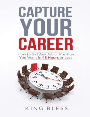 Cover of the book Capture Your Career: How to Get Any Job or Position You Want in 48 Hours or Less by Elise Thornton