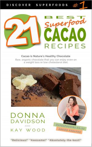 Cover of 21 Best Superfood Cacao Recipes: Discover Superfoods Series - Book 1. Cacao is nature’s healthy and delicious superfood chocolate you can enjoy even on a weight loss or low cholesterol diet.