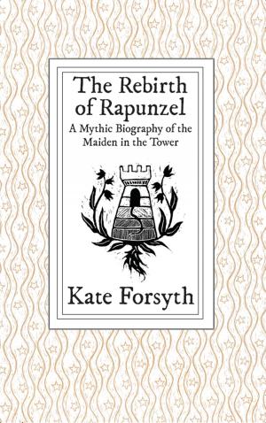 Book cover of The Rebirth of Rapunzel: A Mythic Biography of the Maiden in the Tower