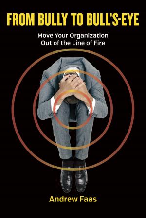 Book cover of From Bully to Bull's-Eye: Move Your Organizaion Out of the Line of Fire