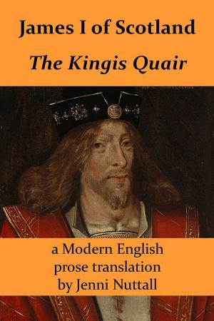 Cover of the book James I of Scotland: The Kingis Quair: A Modern English prose translation by J.J. Cole