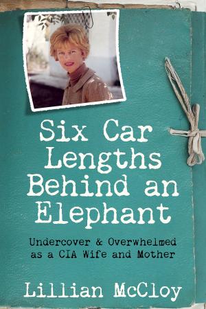 bigCover of the book Six Car Lengths Behind an Elephant: Undercover & Overwhelmed as a CIA Wife and Mother by 
