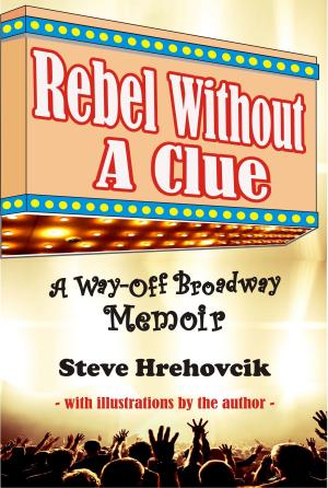 Cover of the book Rebel Without A Clue: A Way-Off Broadway Memoir by Patrice Evans