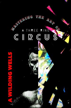 Book cover of Mastering The Art Of A Three Ring Circus